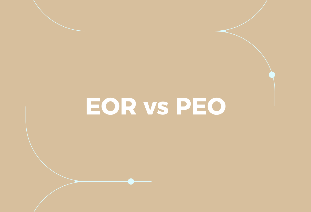Employer of Record (EOR) vs Professional Employer Organisation (PEO)