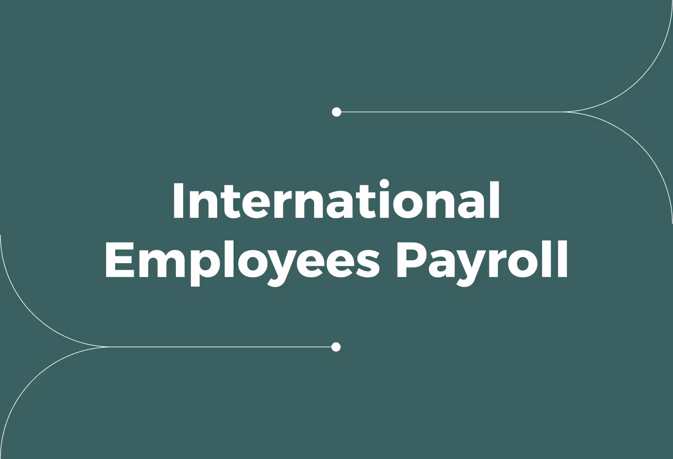 Managing Payroll for International Employees (Challenges & Solutions)