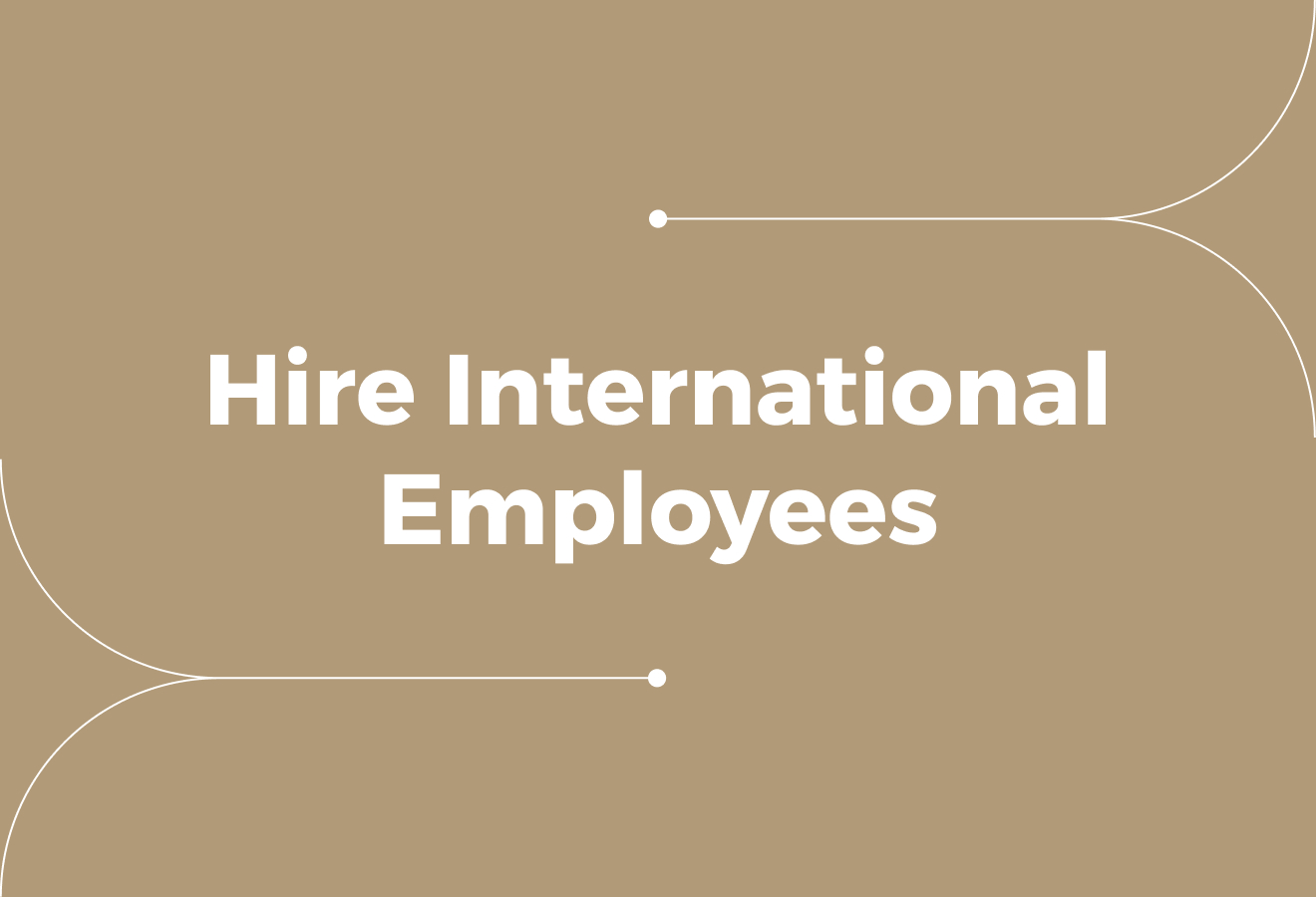 How to Hire International Employees: A Guide for Employers