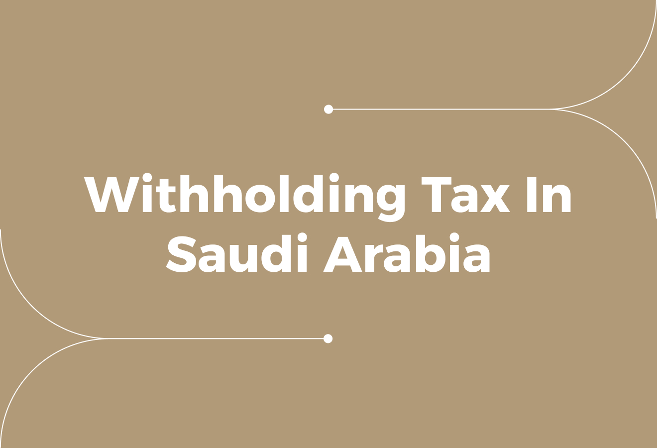 What Is Withholding Tax In Saudi Arabia?