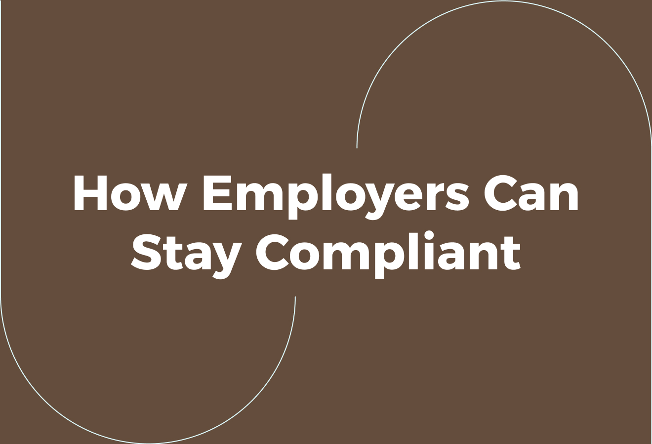 How Employers Can Stay Compliant and Competitive