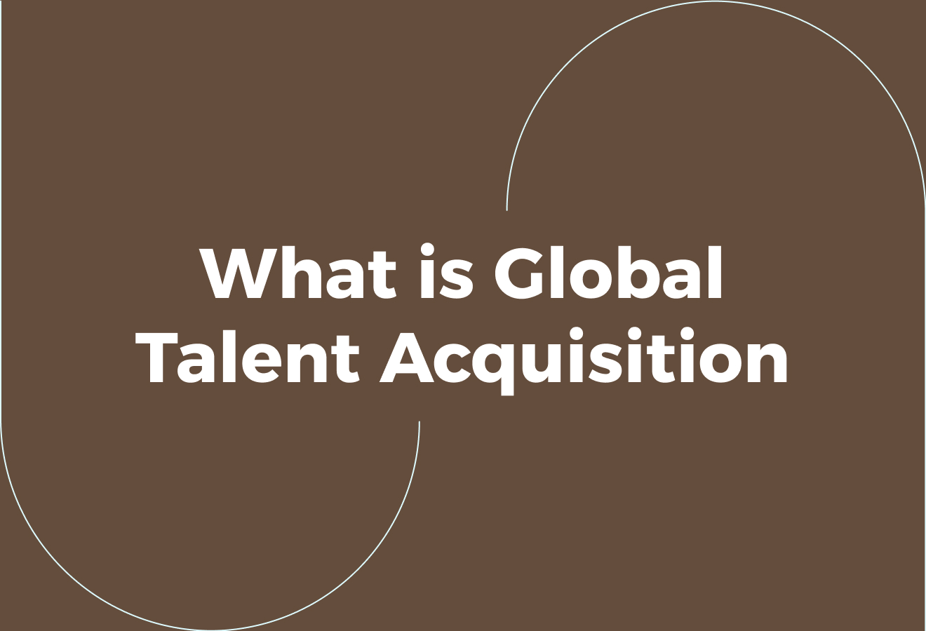 What is Global Talent Acquisition