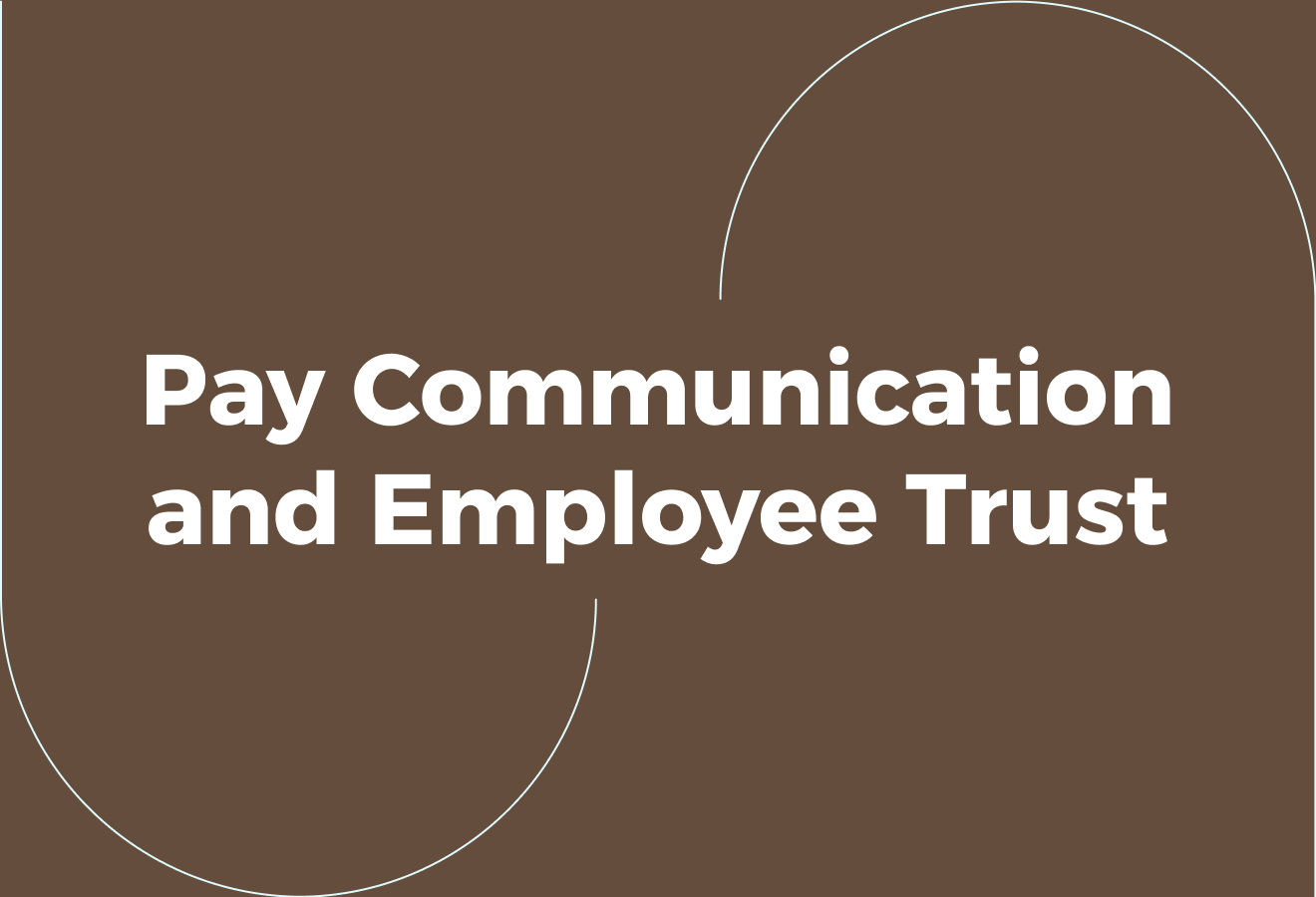 The Link Between Pay Communication and Employee Trust