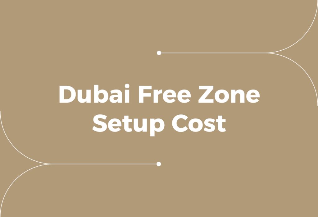 Dubai Free Zone Company Setup Cost (What Entrepreneurs Should Expect)