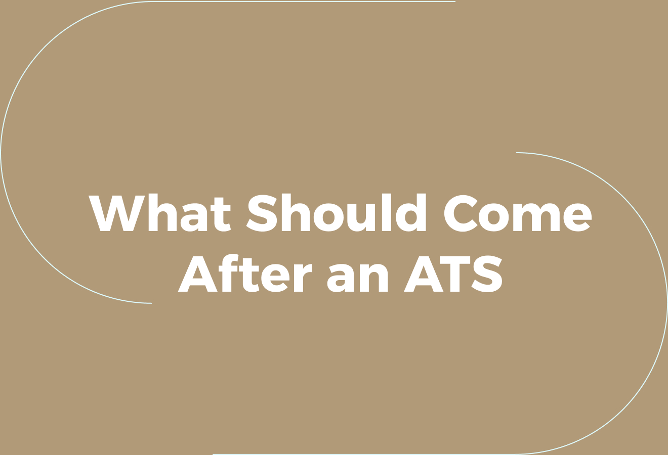 What Should Come After an ATS
