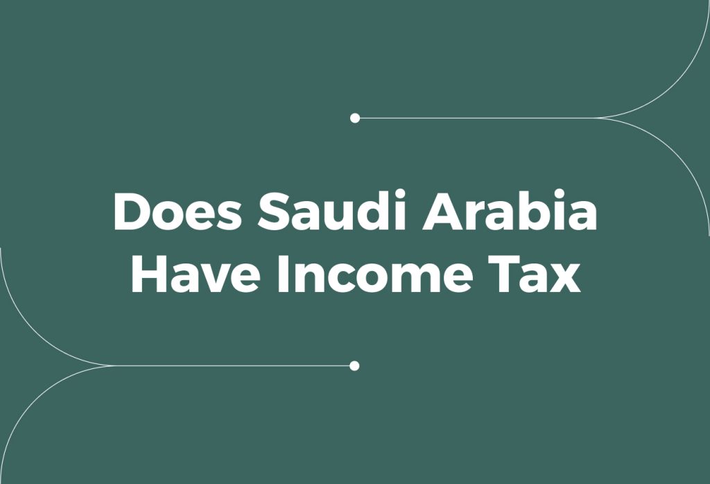Does Saudi Arabia Have Income Tax? Tax Rules to Know
