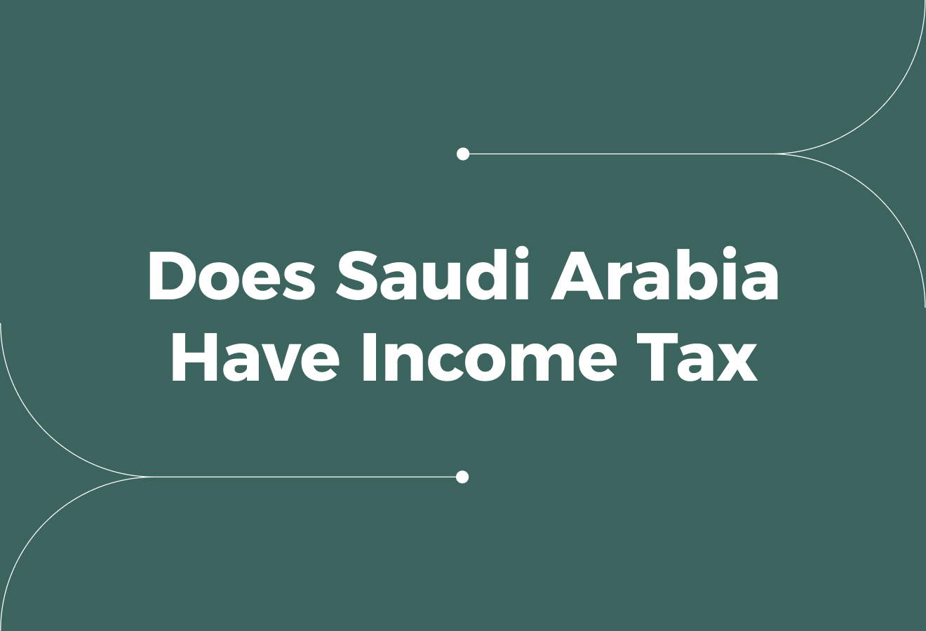 Does Saudi Arabia Have Income Tax? Tax Rules to Know