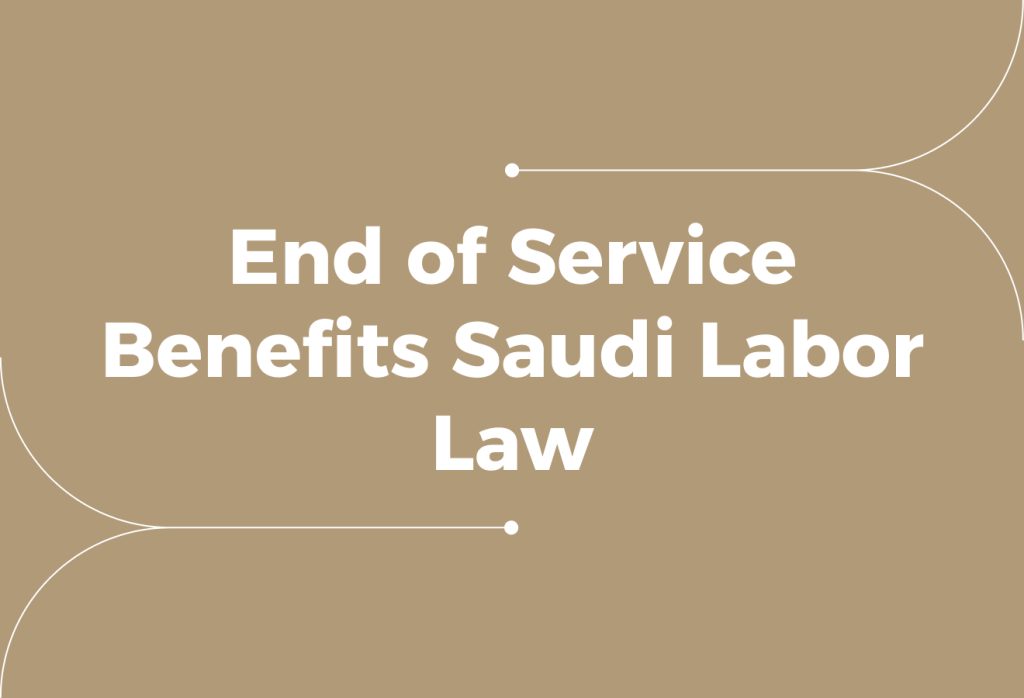 Understanding End-of-Service Benefits in Saudi Labour Law