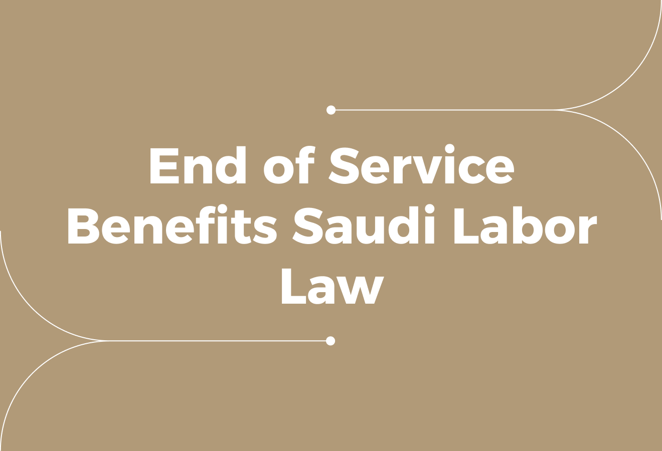 Understanding End-of-Service Benefits in Saudi Labour Law