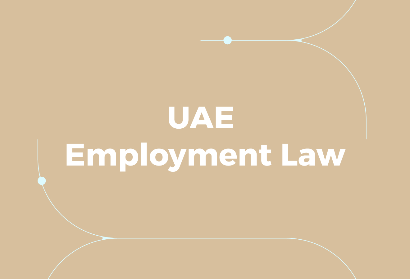 UAE Employment Law Looks Straightforward, But It Isn’t