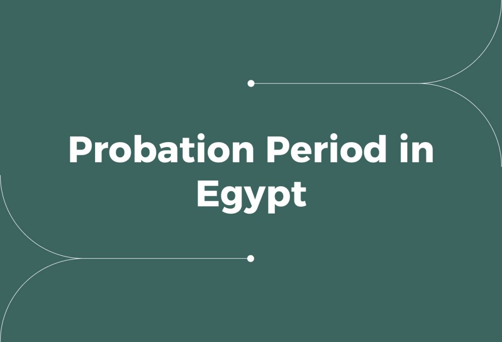 Probation Period in Egypt: Rules, Risks, and Compliance