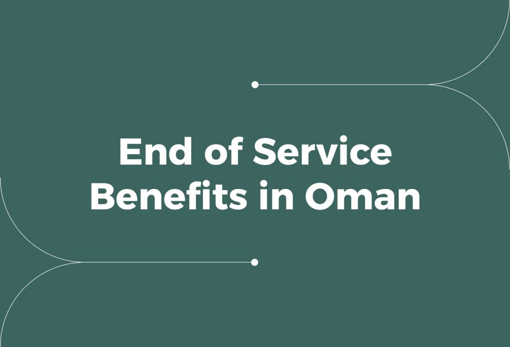 End of Service Benefits in Oman: Rules, Calculations & Compliance
