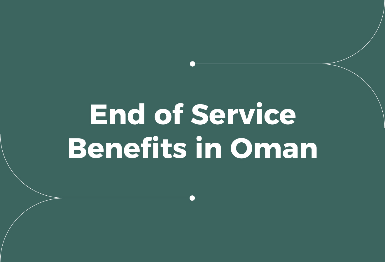 End of Service Benefits in Oman: Rules, Calculations & Compliance