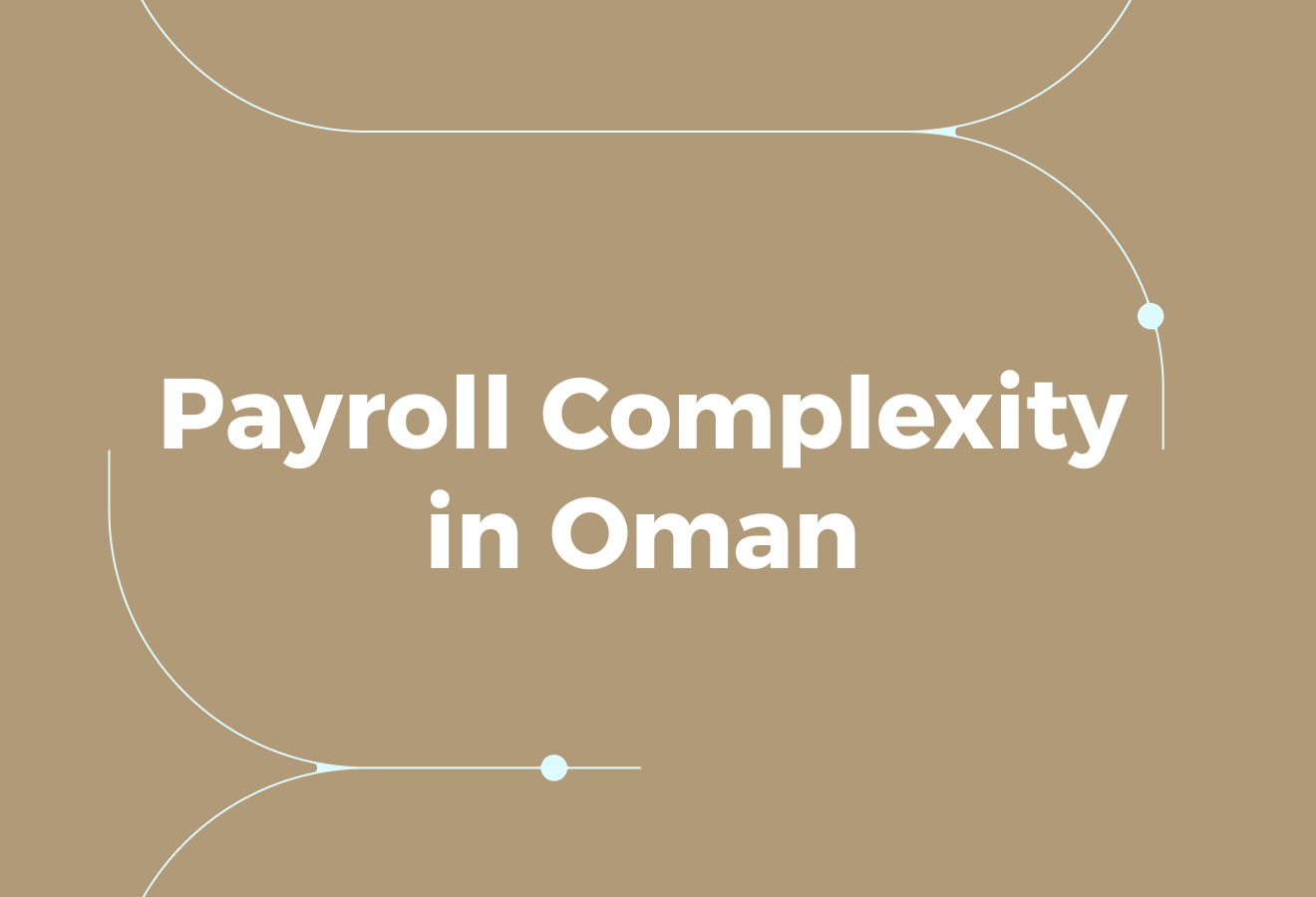 Most Companies Underestimate Payroll Complexity in Oman
