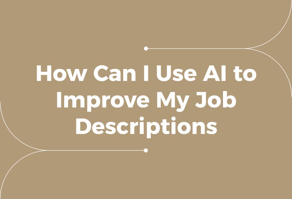 How Can I Use AI to Improve My Job Descriptions?